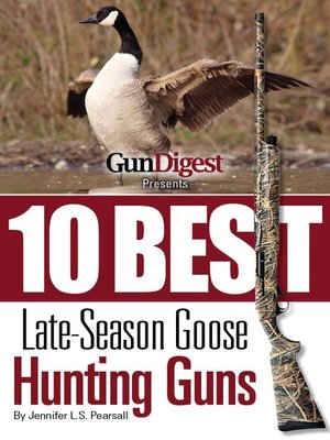 cover image of Gun Digest Presents 10 Best Late-Season Goose Guns